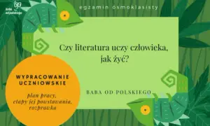 Czy literatura uczy jak żyć? Argumenty i przykłady do rozprawki